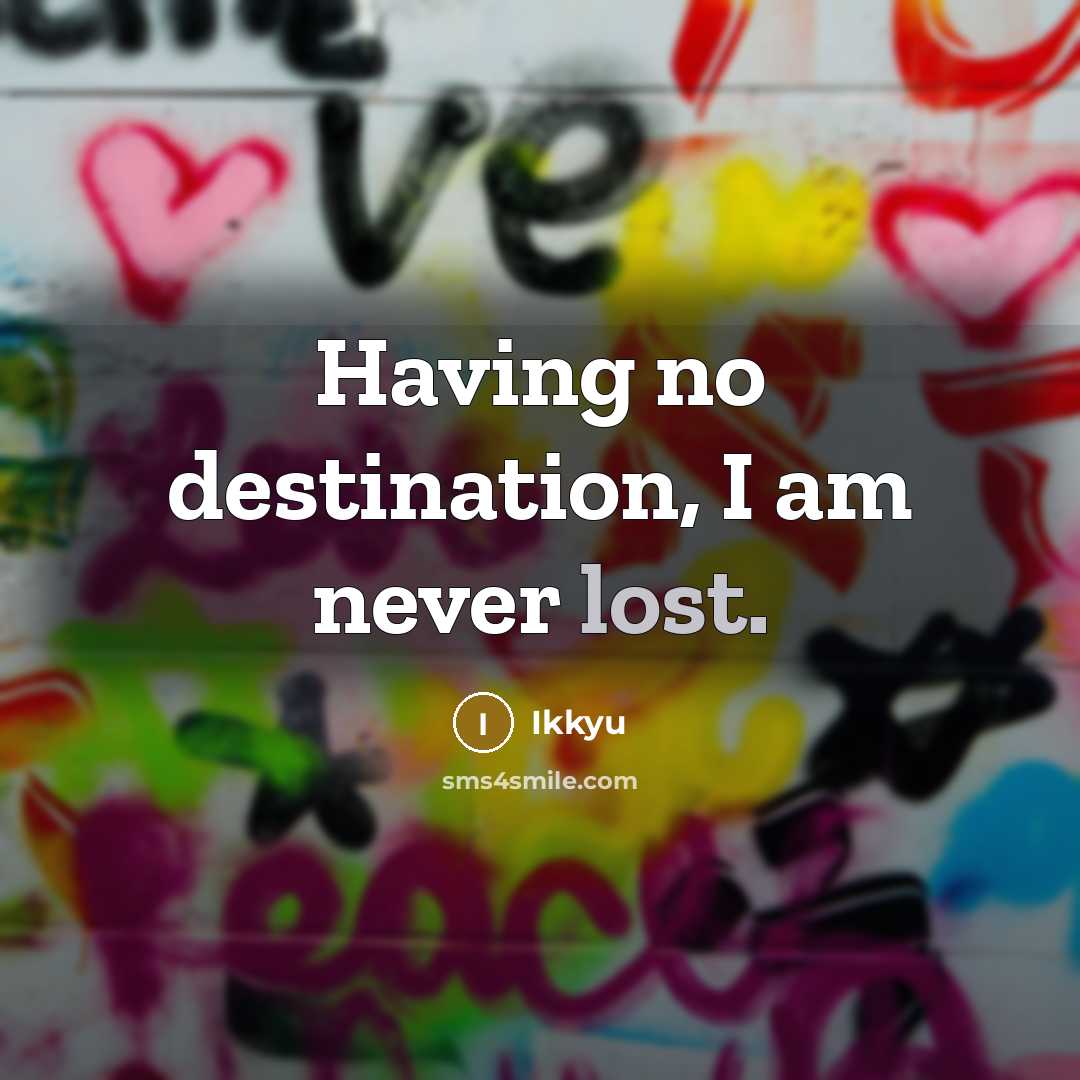 “Having no destination, I am never lost.…” quote by Ikkyu