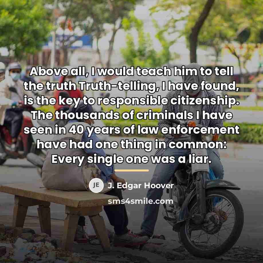 “Above all, I would teach him to tell the truth…” quote by J. Edgar Hoover