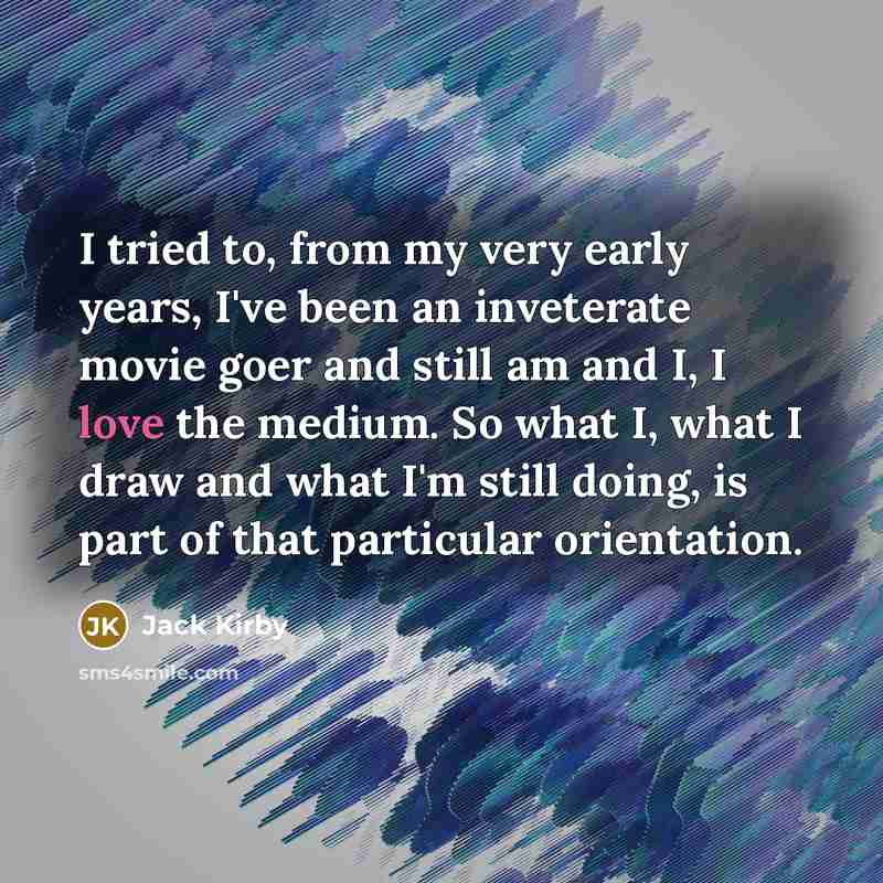 “I tried to, from my very early years, I've been…” quote by Jack Kirby