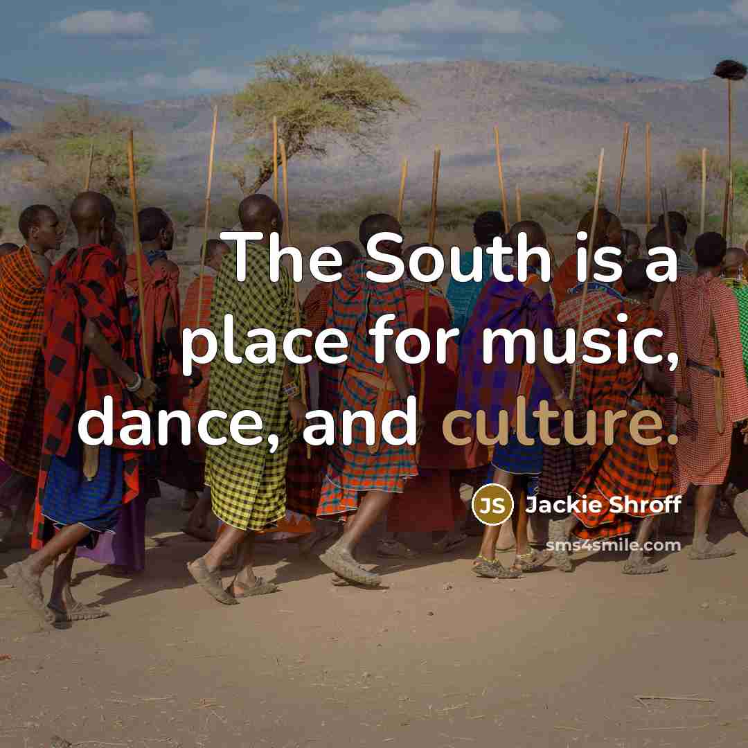 “The South is a place for music, dance, and culture.…” quote by Jackie Shroff