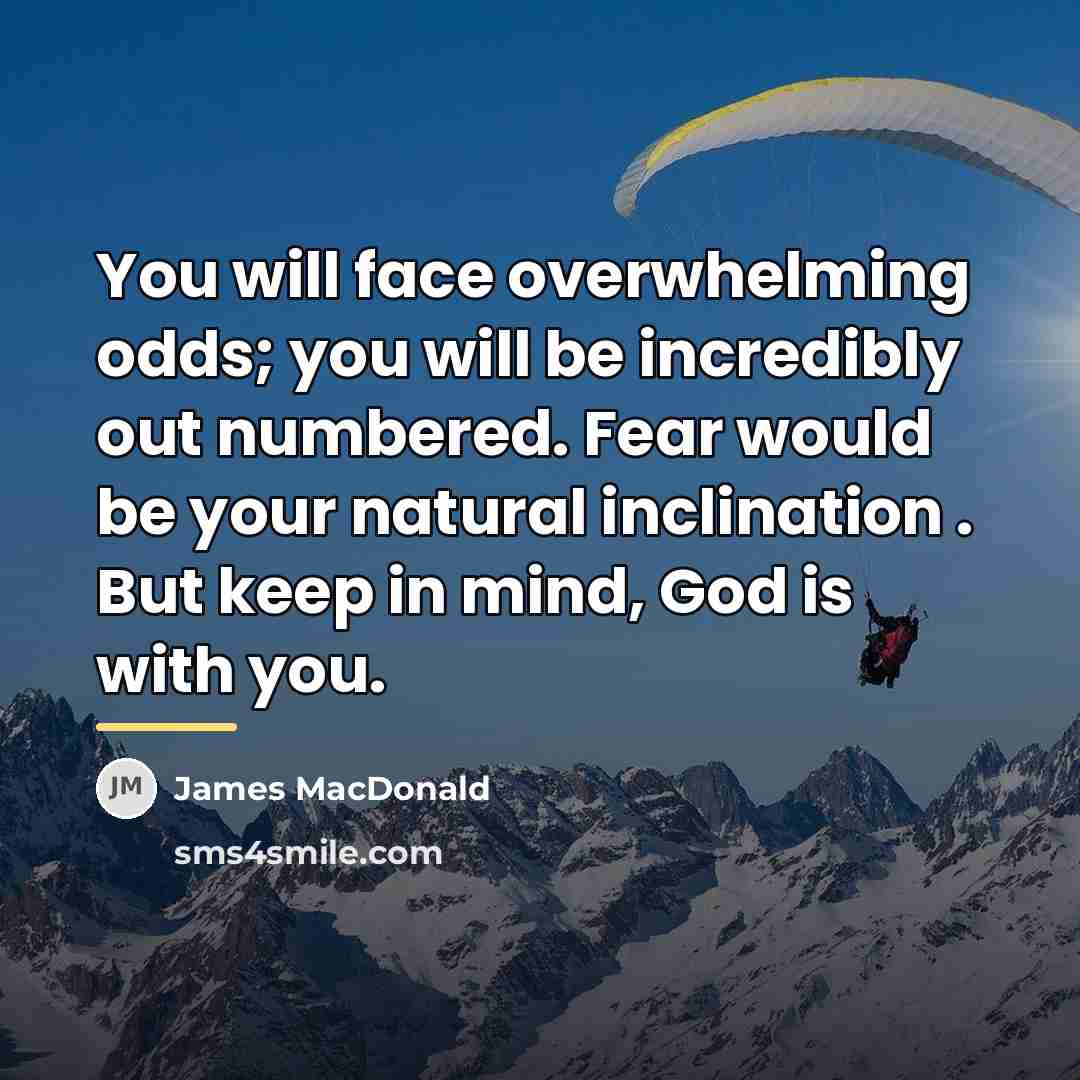 “You will face overwhelming odds; you will be incredibly out…” quote by James MacDonald