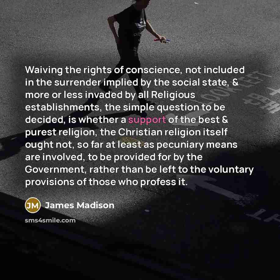 “Waiving the rights of conscience, not included in the surrender…” quote by James Madison