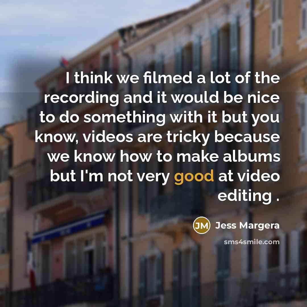 “I think we filmed a lot of the recording and…” quote by Jess Margera