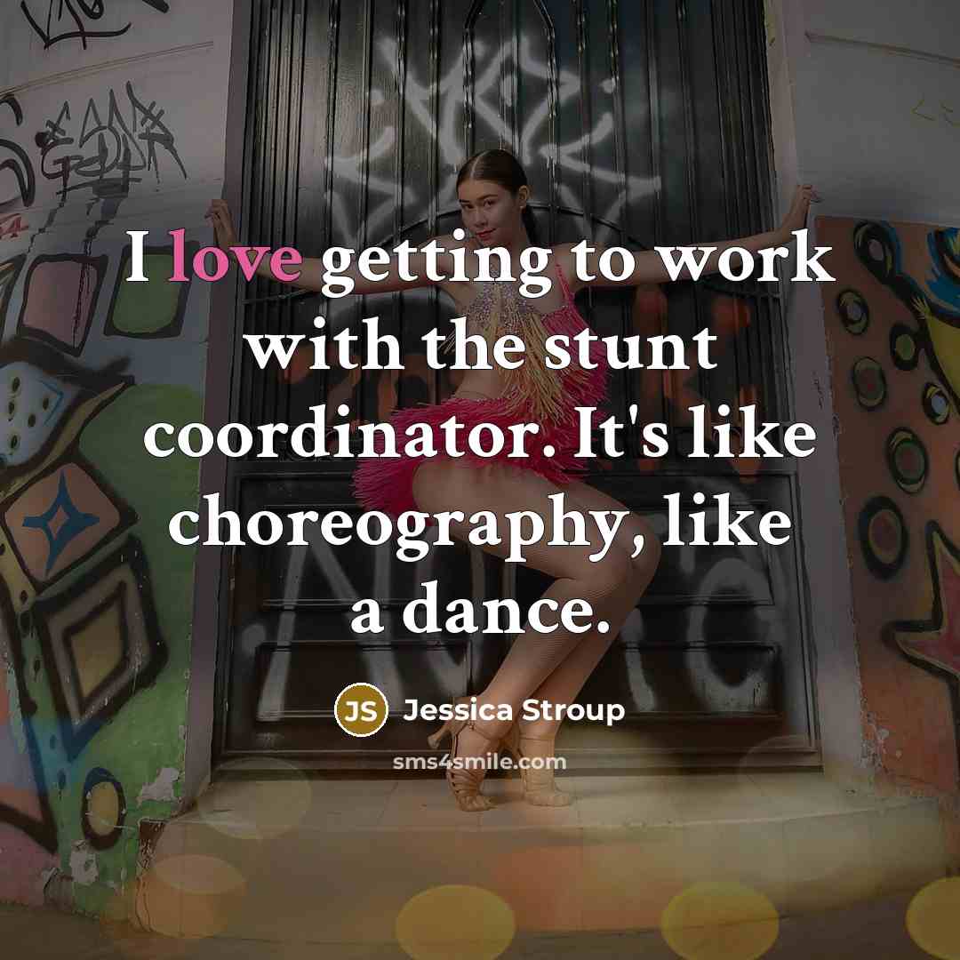 “I love getting to work with the stunt coordinator. It's…” quote by Jessica Stroup