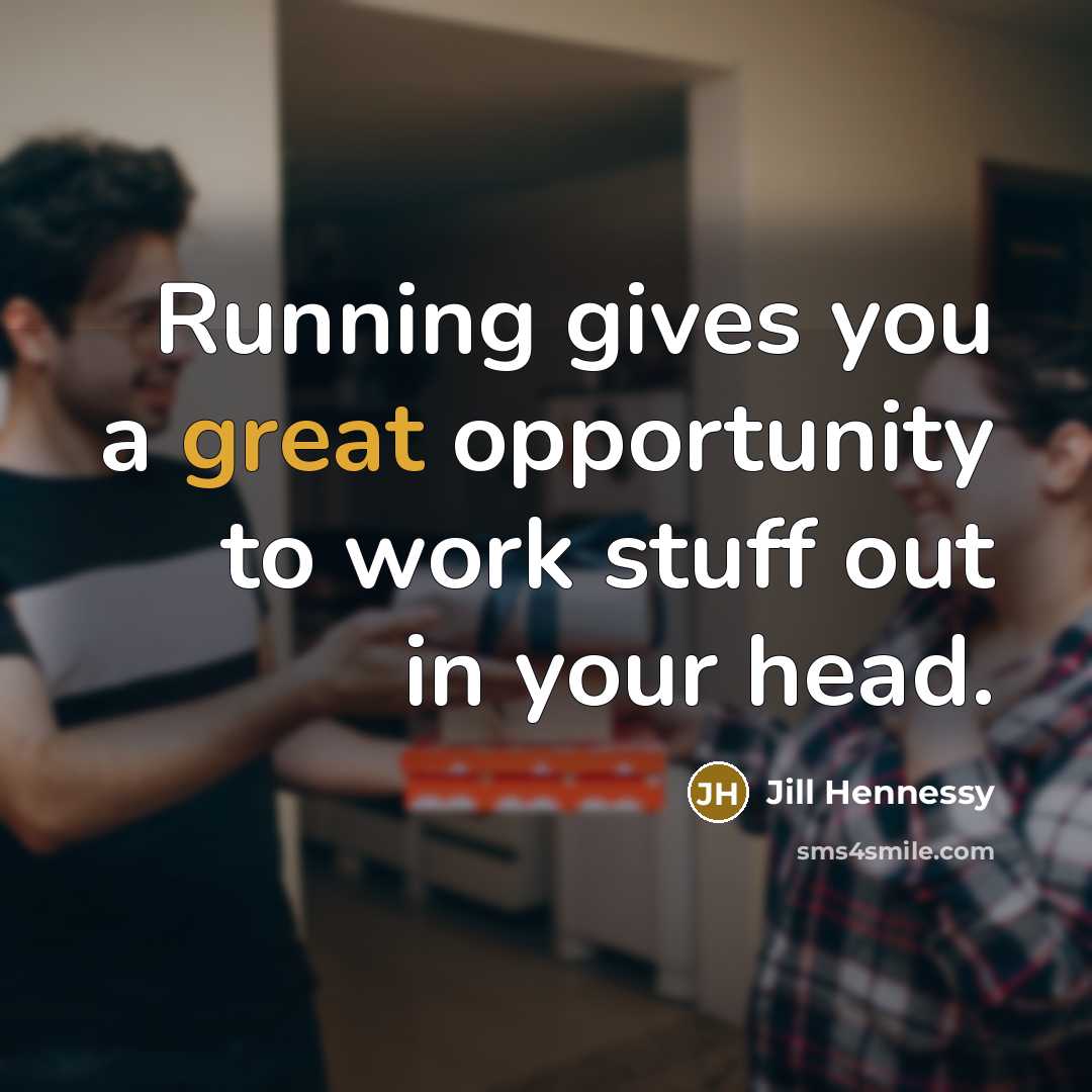 “Running gives you a great opportunity to work stuff out…” quote by Jill Hennessy