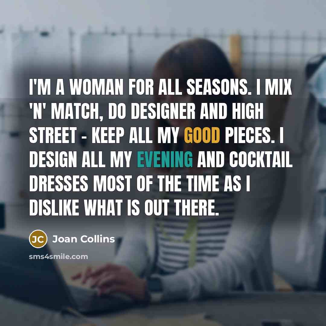 “I'm a woman for all seasons. I mix 'n' match,…” quote by Joan Collins