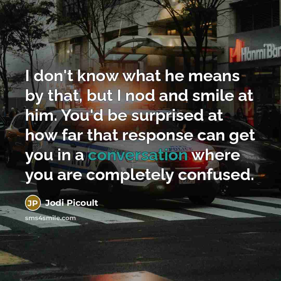 “I don't know what he means by that, but I…” quote by Jodi Picoult