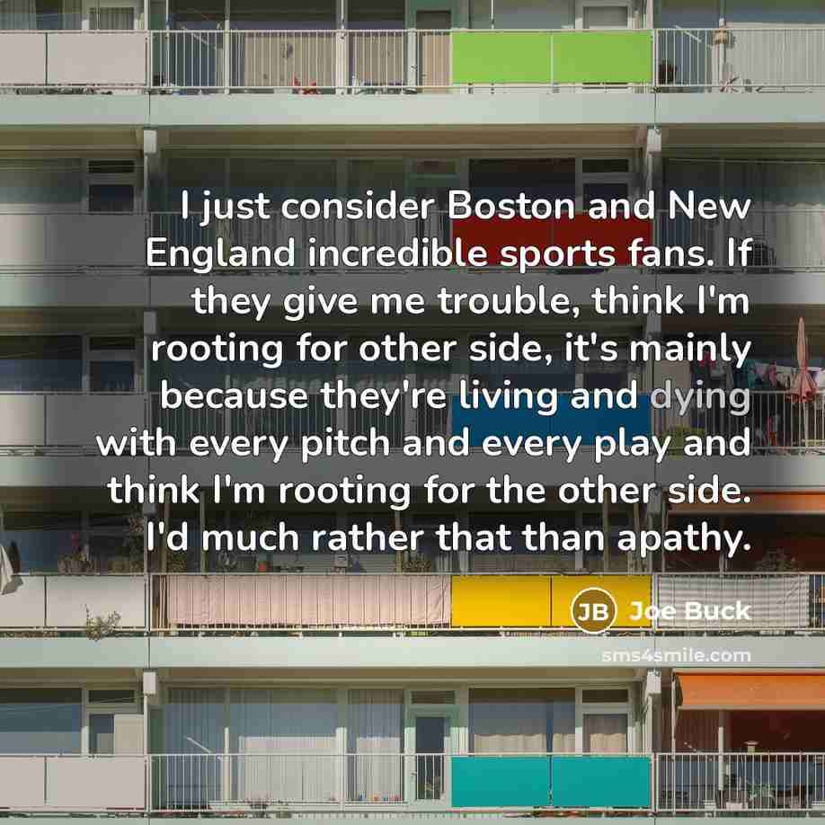 “I just consider Boston and New England incredible sports fans.…” quote by Joe Buck