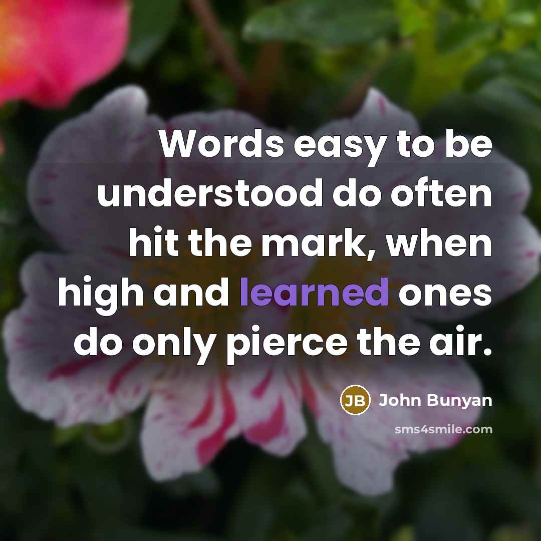“Words easy to be understood do often hit the mark,…” quote by John Bunyan