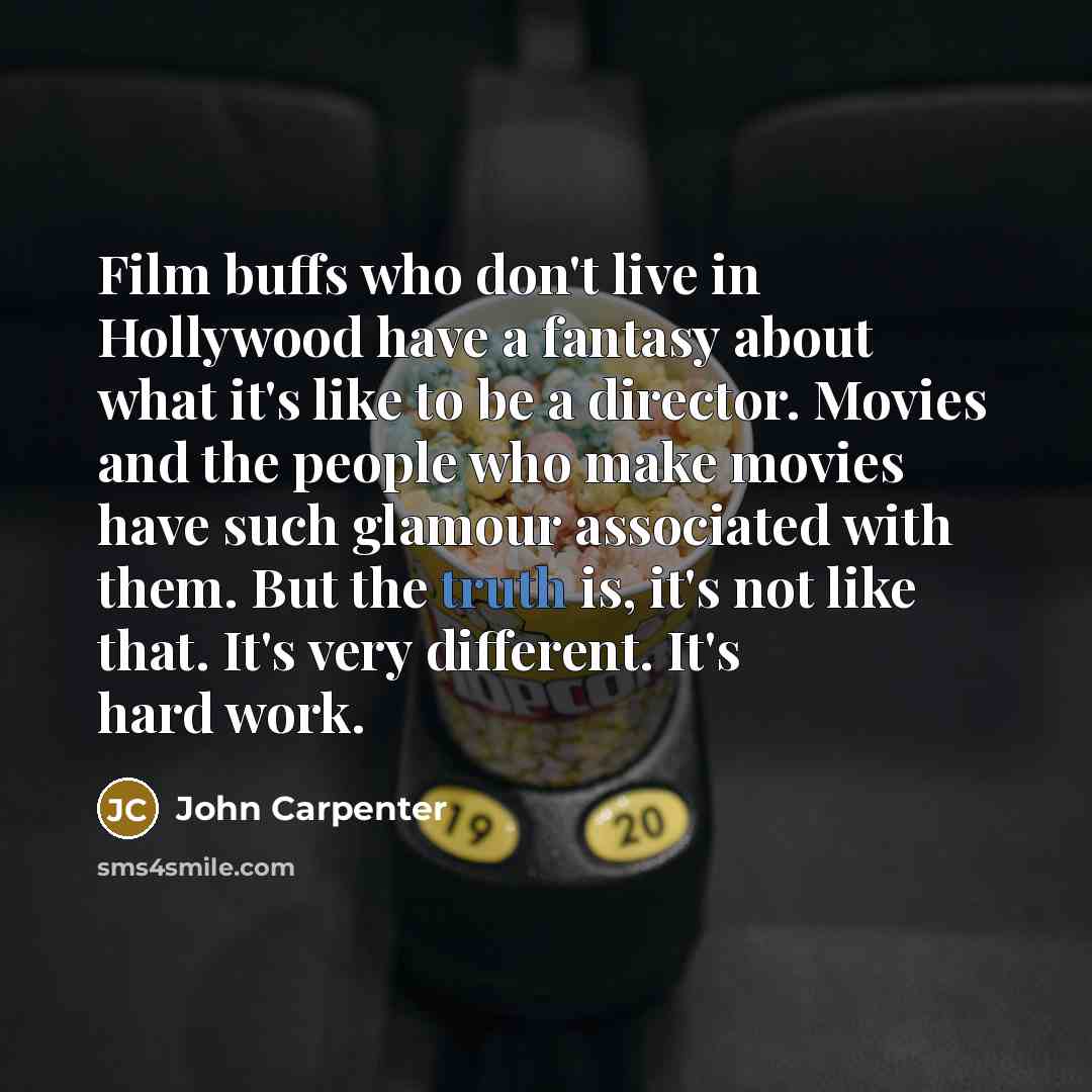 “Film buffs who don't live in Hollywood have a fantasy…” quote by John Carpenter