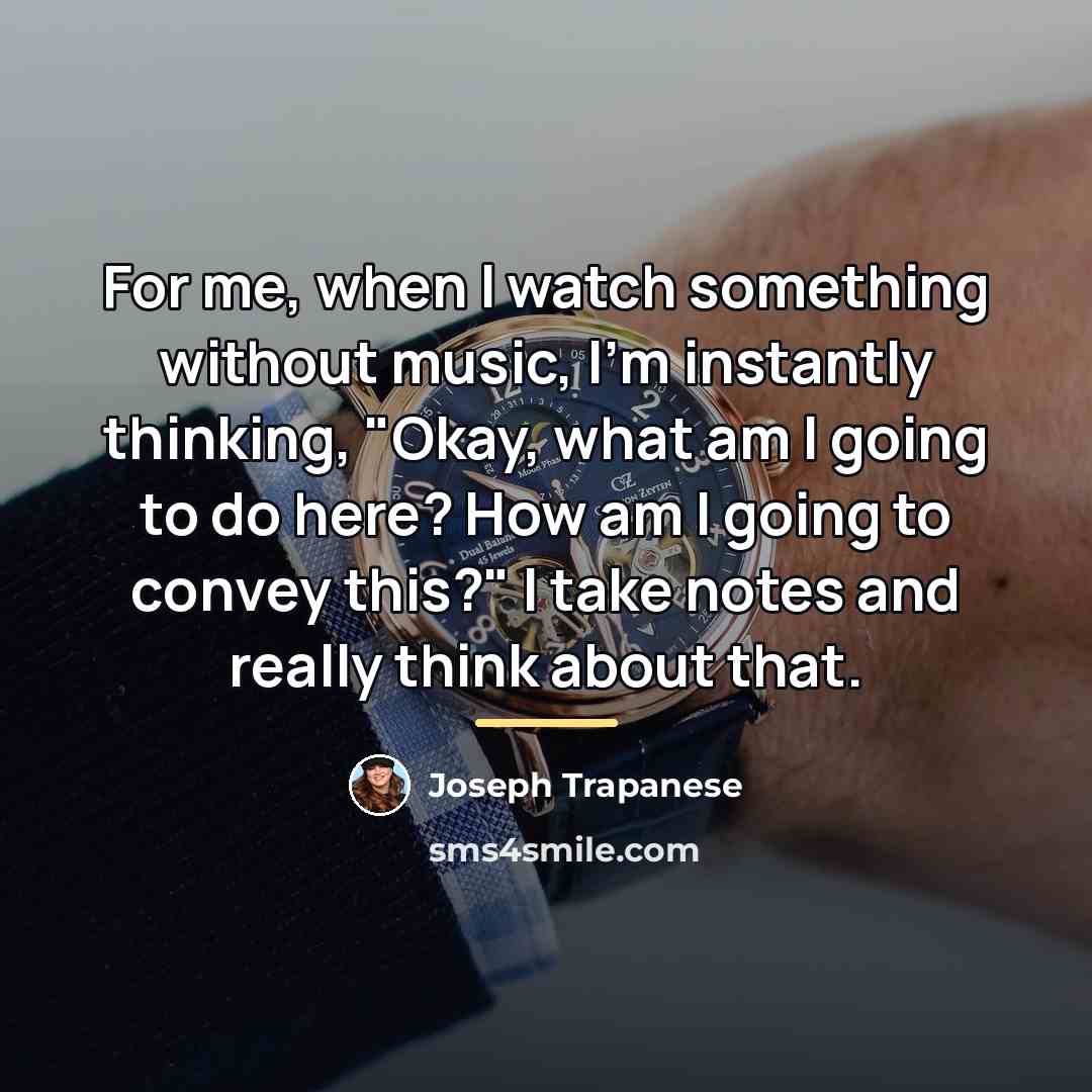 “For me, when I watch something without music, I'm instantly…” quote by Joseph Trapanese