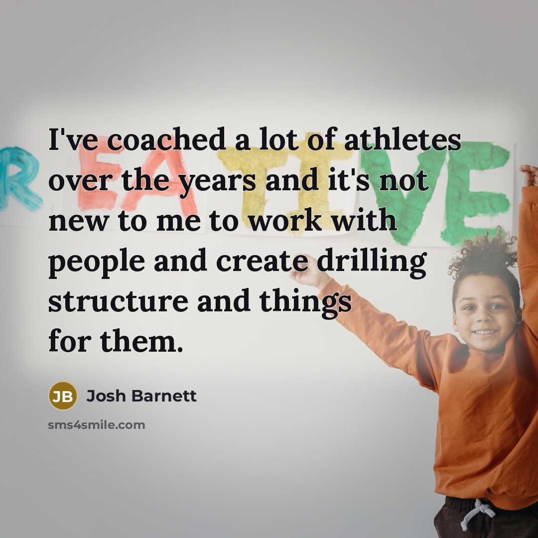 “I've coached a lot of athletes over the years and…” quote by Josh Barnett