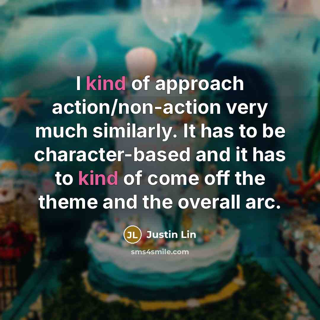 “I kind of approach action/non-action very much similarly. It has…” quote by Justin Lin