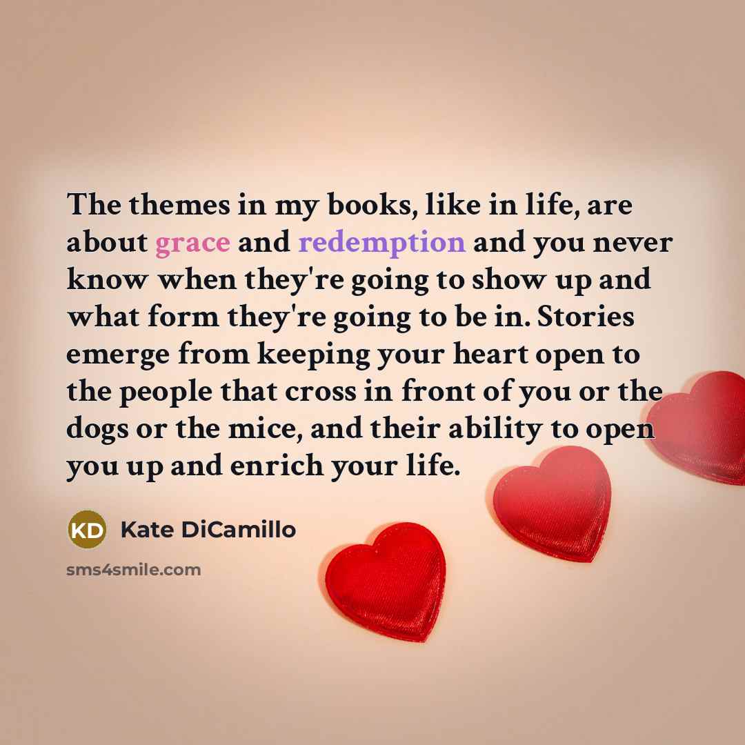 “The themes in my books, like in life, are about…” quote by Kate DiCamillo