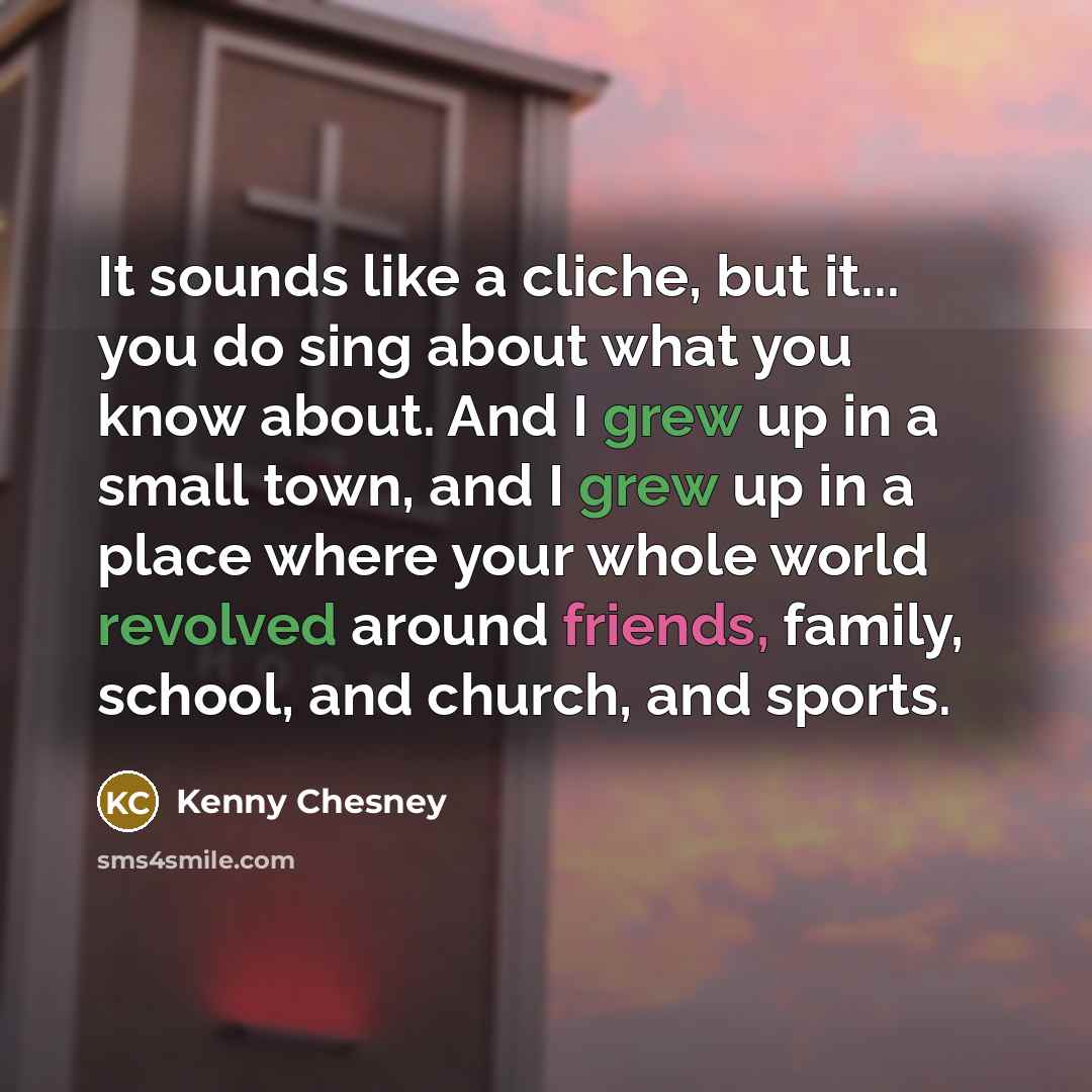 “It sounds like a cliche, but it... you do sing…” quote by Kenny Chesney