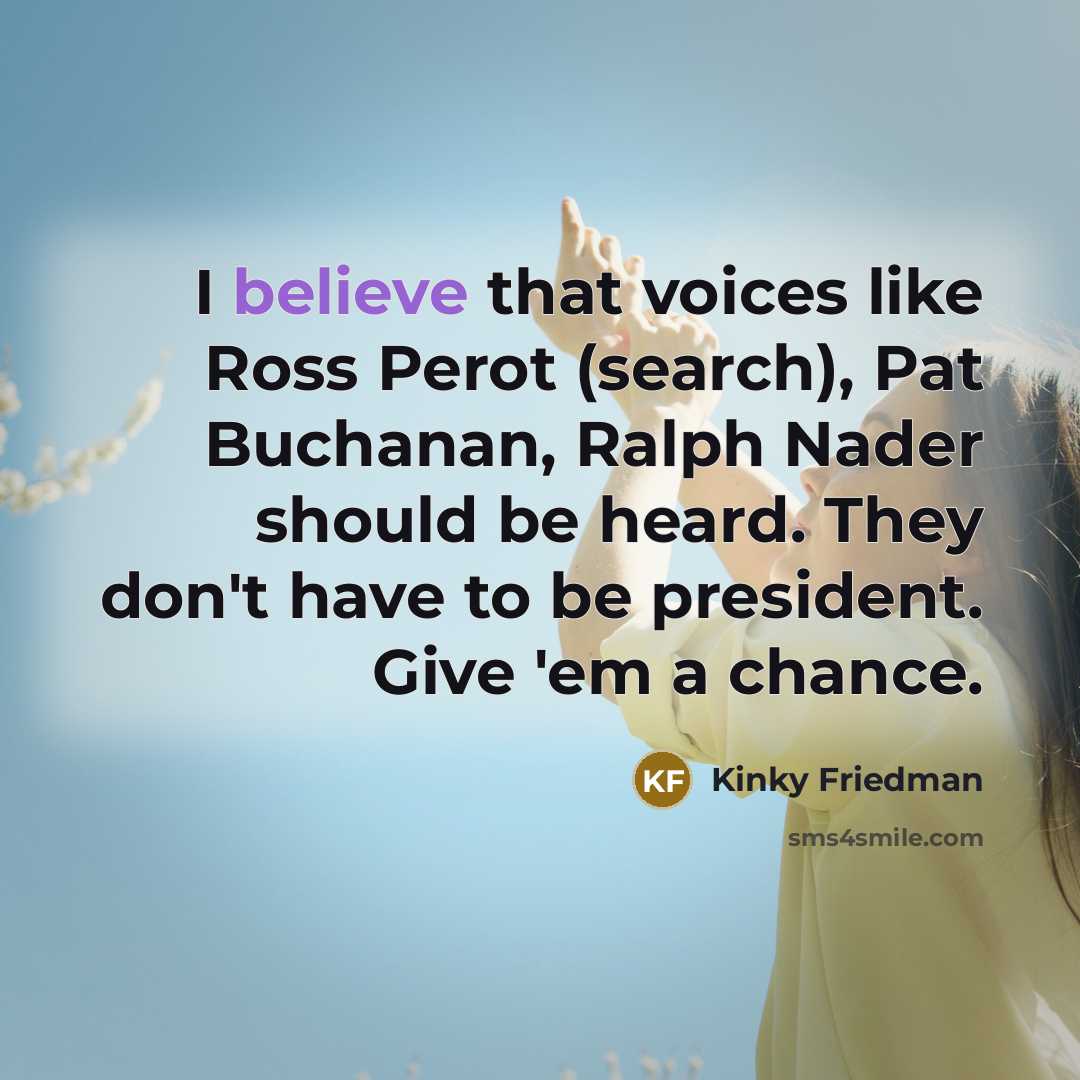 “I believe that voices like Ross Perot (search), Pat Buchanan,…” quote by Kinky Friedman