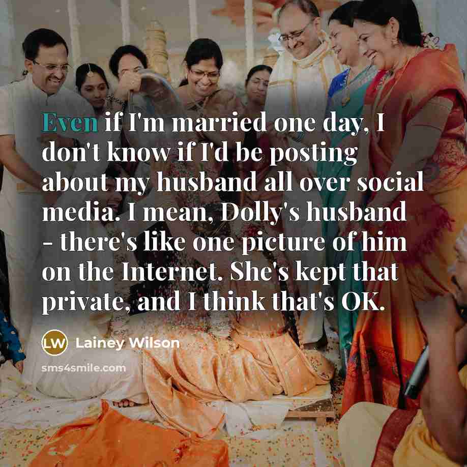 “Even if I'm married one day, I don't know if…” quote by Lainey Wilson