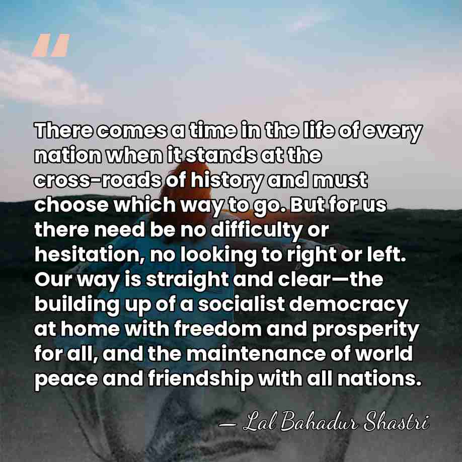 There comes a time in the life of every nation when it&hellip; - Lal Bahadur Shastri