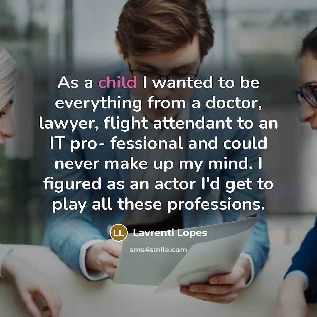 “As a child I wanted to be everything from a…” quote by Lavrenti Lopes