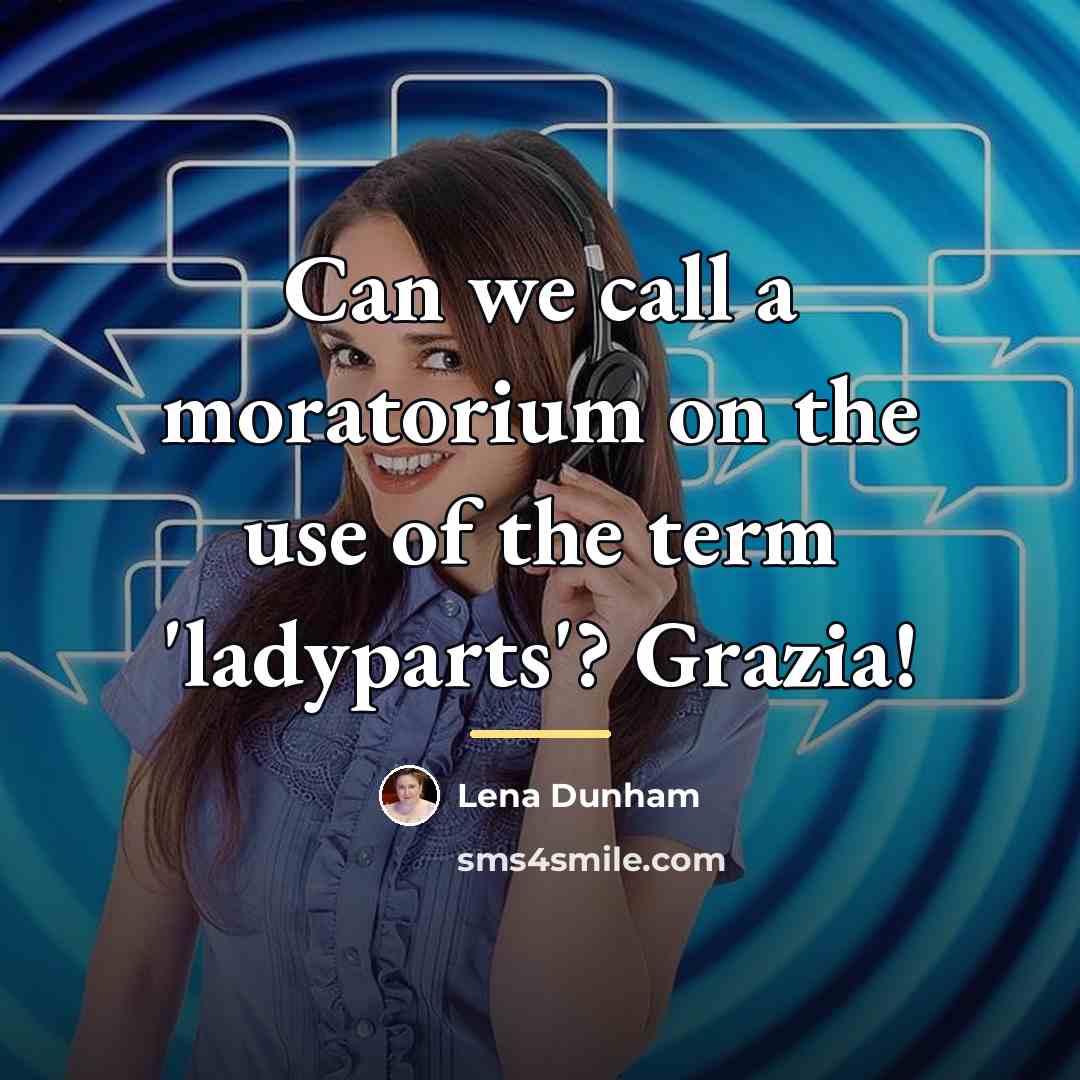 “Can we call a moratorium on the use of the…” quote by Lena Dunham