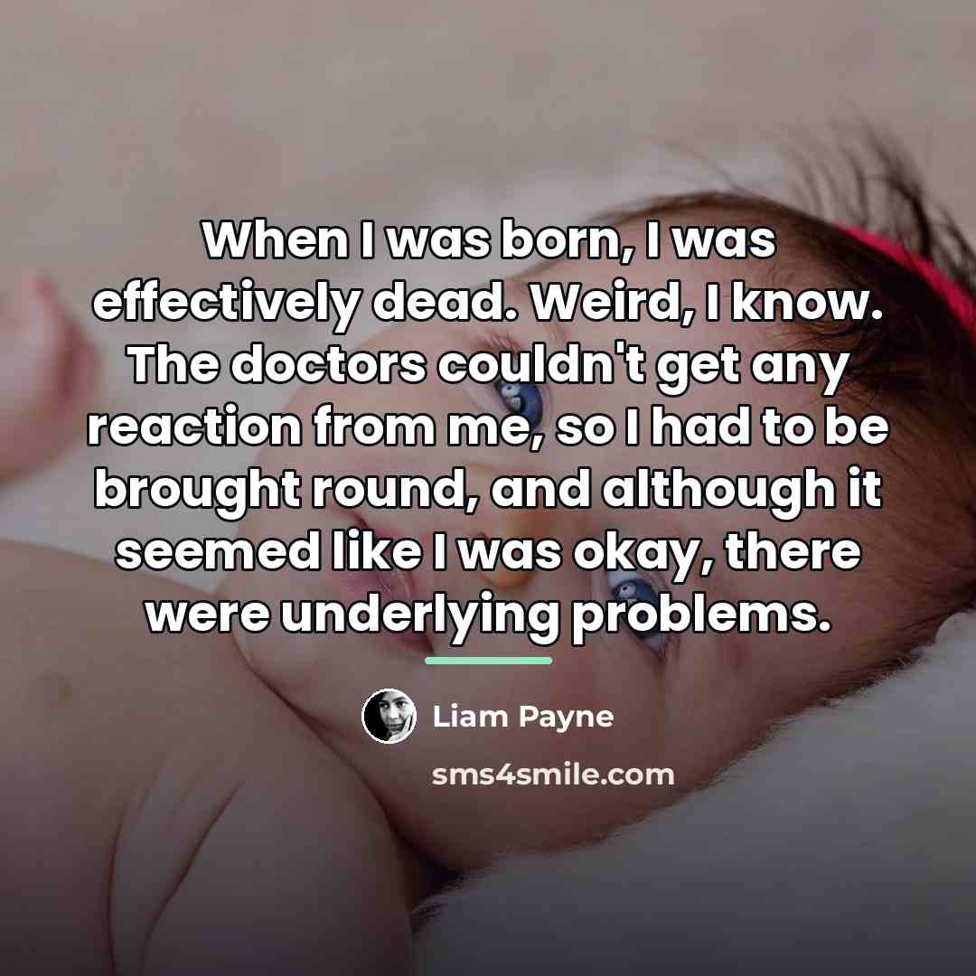 “When I was born, I was effectively dead. Weird, I…” quote by Liam Payne
