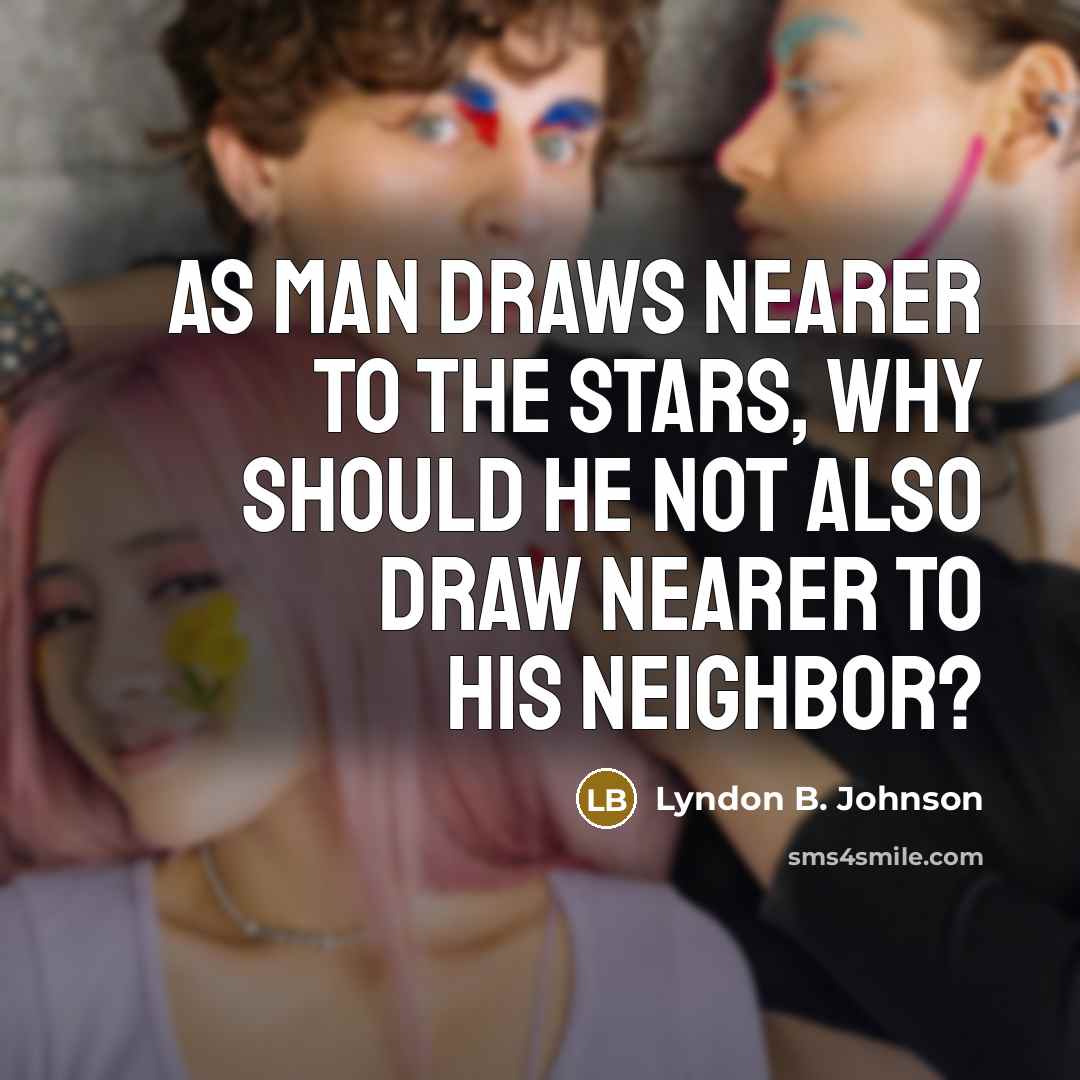 “As man draws nearer to the stars, why should he…” quote by Lyndon B. Johnson