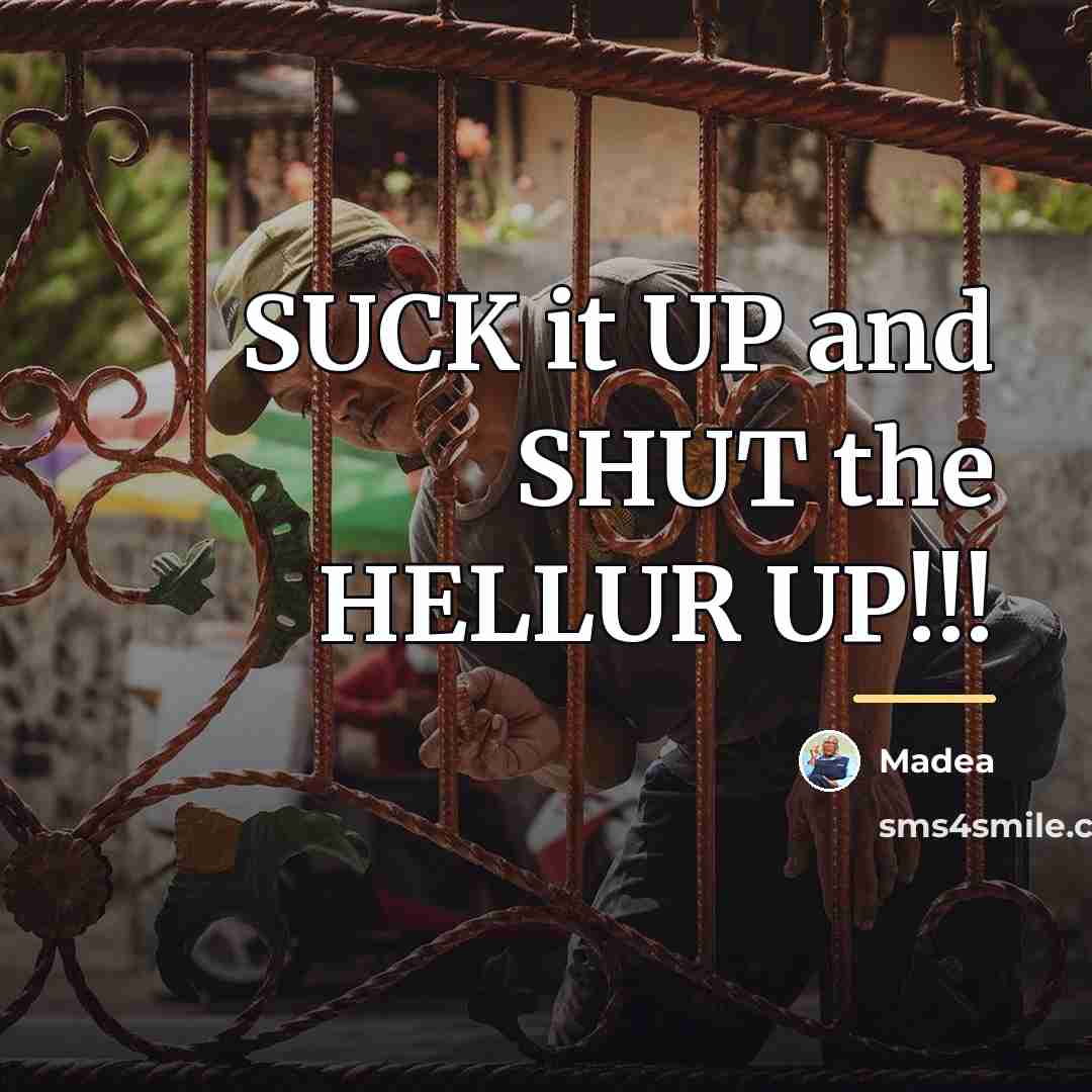 “SUCK it UP and SHUT the HELLUR UP!!!…” quote by MADEA