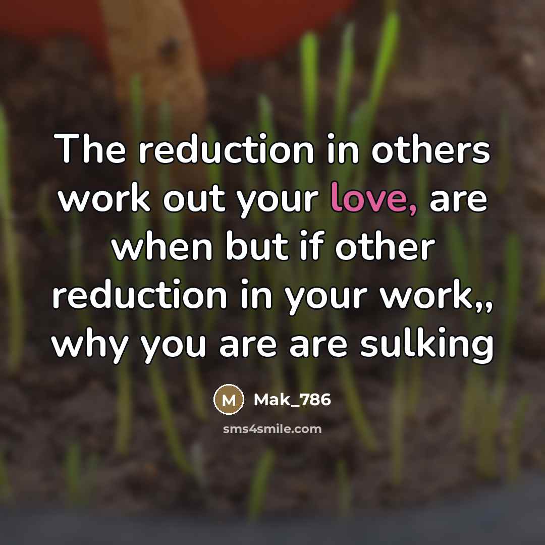 “The reduction in others work out your love, are when…” quote by Mak_786