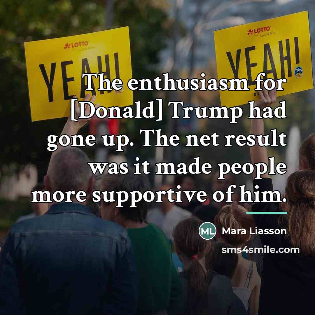 “The enthusiasm for [Donald] Trump had gone up. The net…” quote by Mara Liasson