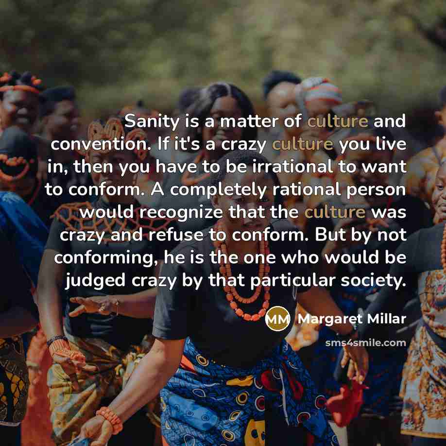 “Sanity is a matter of culture and convention. If it's…” quote by Margaret Millar