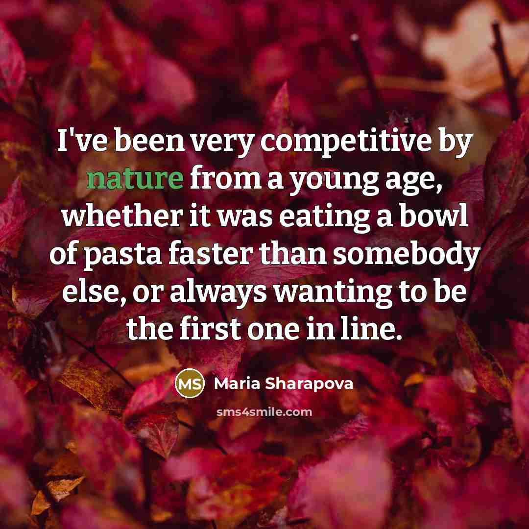 “I've been very competitive by nature from a young age,…” quote by Maria Sharapova