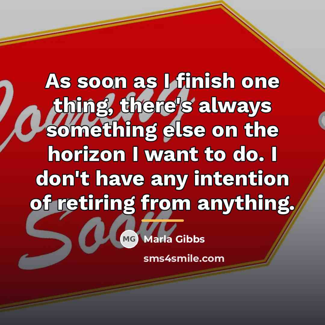 “As soon as I finish one thing, there's always something…” quote by Marla Gibbs