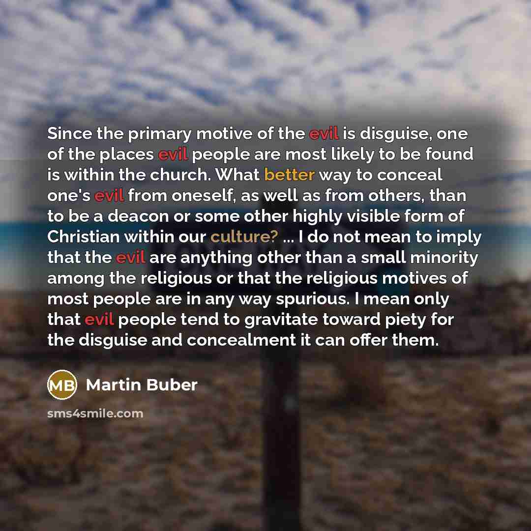 “Since the primary motive of the evil is disguise, one…” quote by Martin Buber