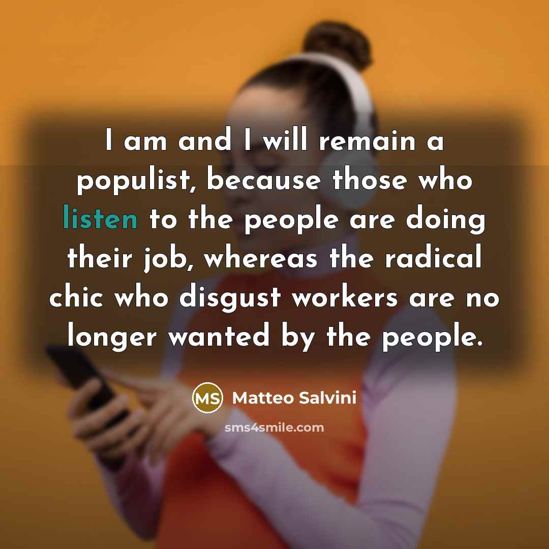 “I am and I will remain a populist, because those…” quote by Matteo Salvini