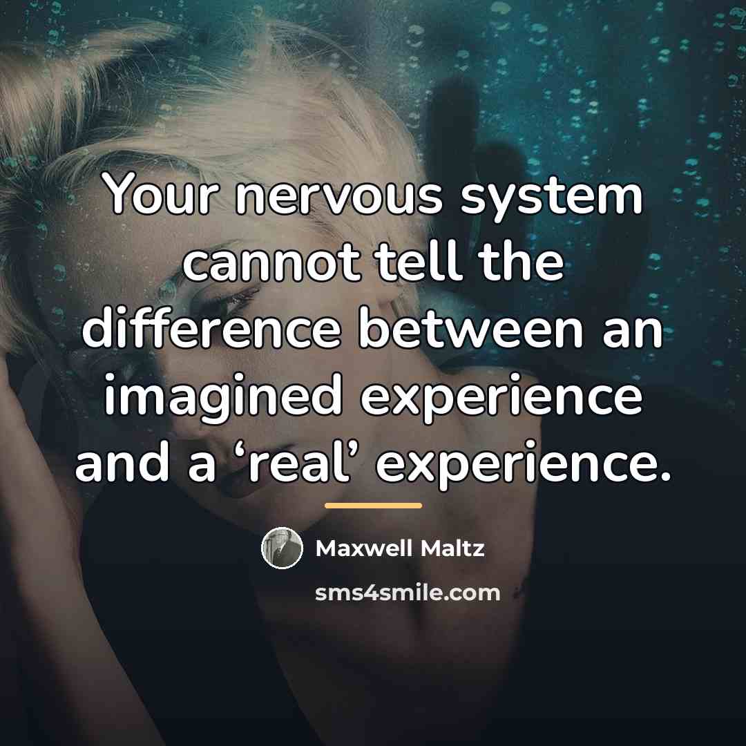 “Your nervous system cannot tell the difference between an imagined…” quote by Maxwell Maltz