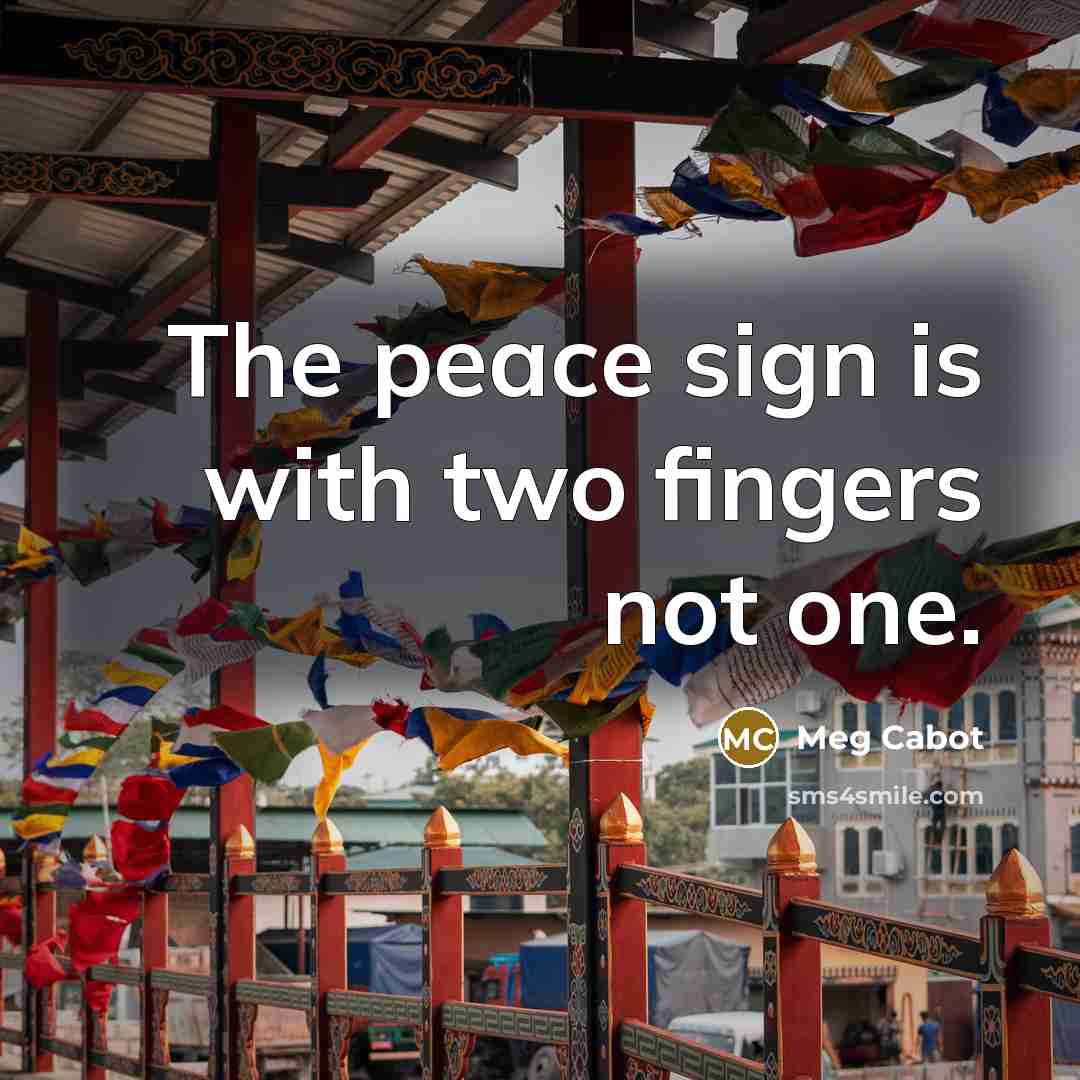 “The peace sign is with two fingers not one.…” quote by Meg Cabot