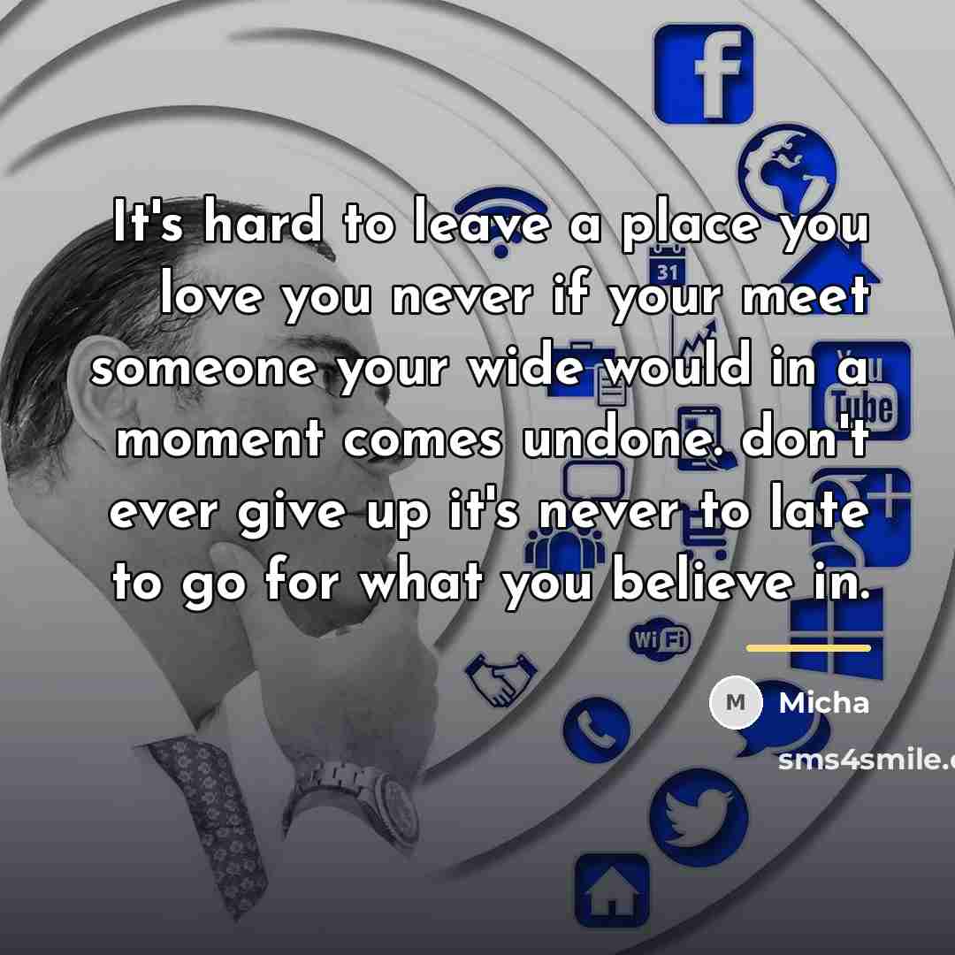 “It's hard to leave a place you love you never…” quote by Micha