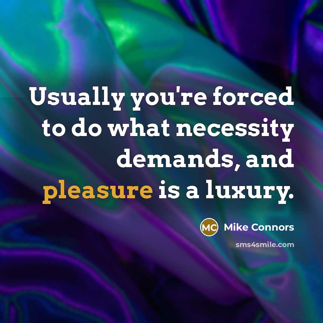 “Usually you're forced to do what necessity demands, and pleasure…” quote by Mike Connors