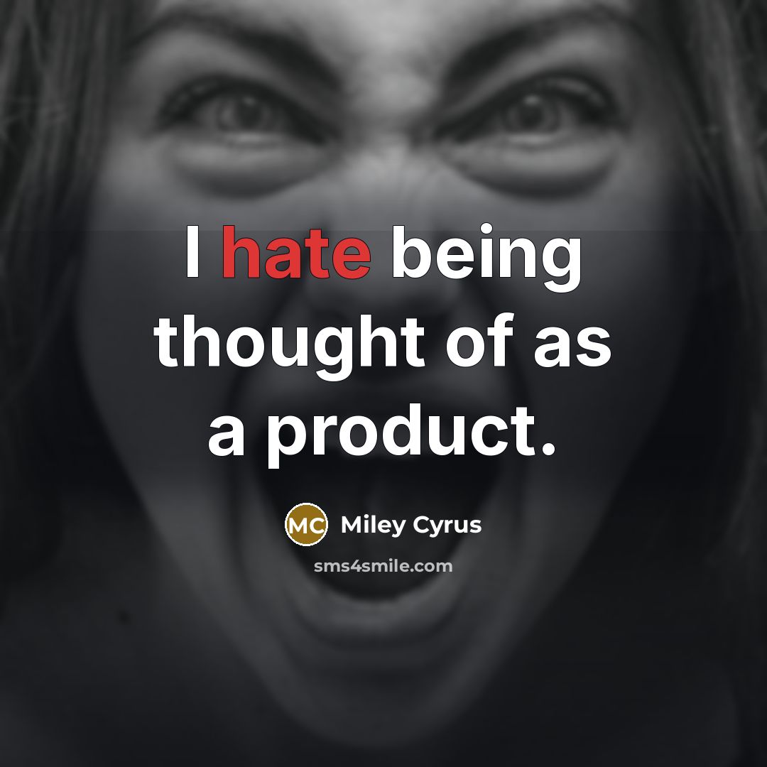 “I hate being thought of as a product.…” quote by Miley Cyrus