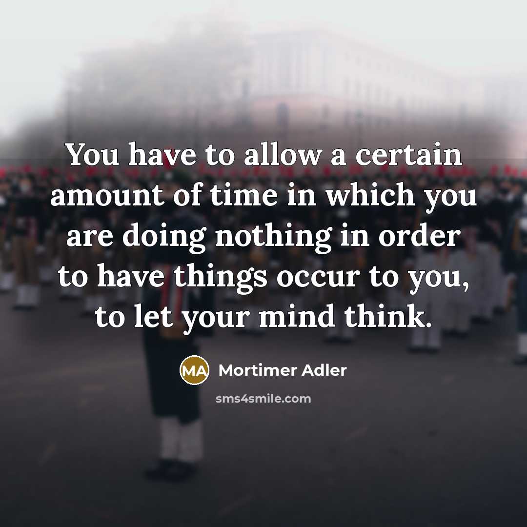 “You have to allow a certain amount of time in…” quote by Mortimer Adler