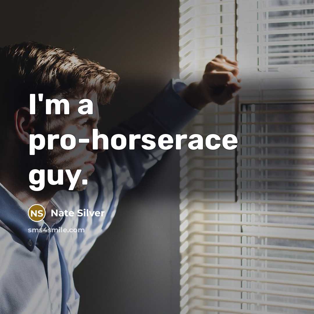 “I'm a pro-horserace guy.…” quote by Nate Silver