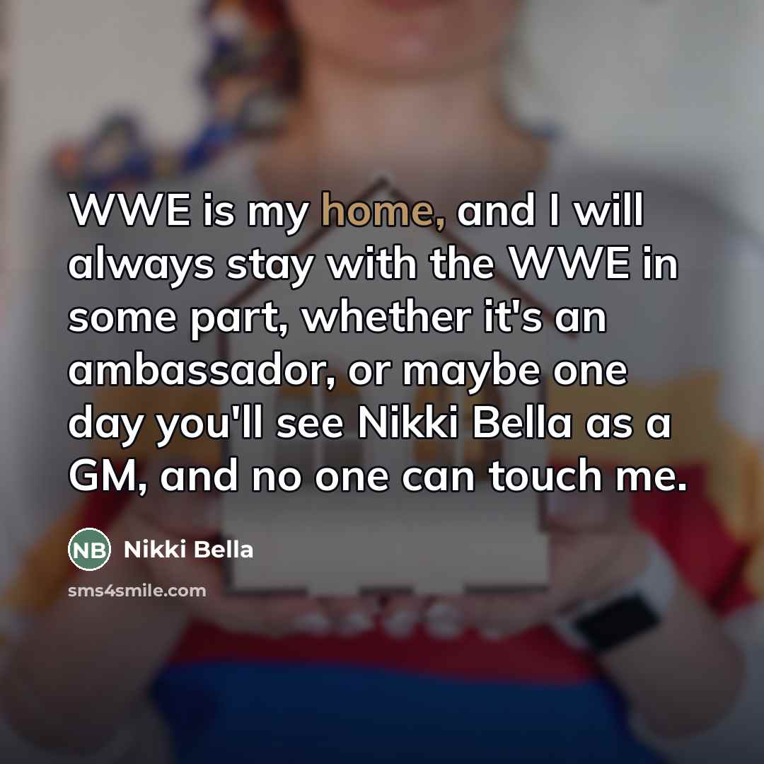 “WWE is my home, and I will always stay with…” quote by Nikki Bella