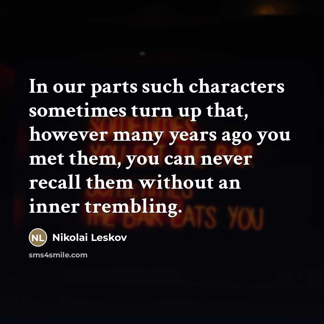 “In our parts such characters sometimes turn up that, however…” quote by Nikolai Leskov