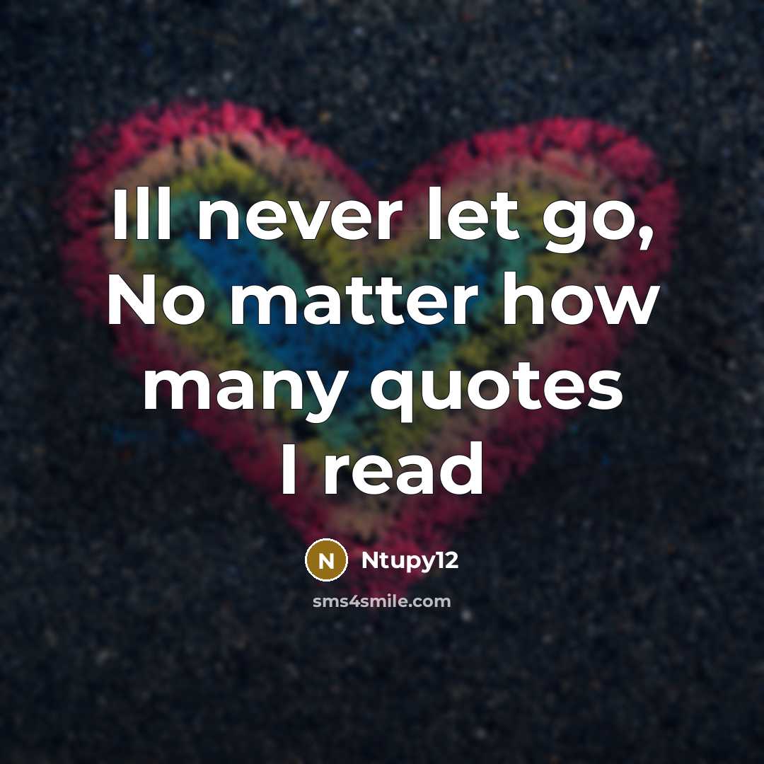 “Ill never let go, No matter how many quotes I read” quote by Ntupy12