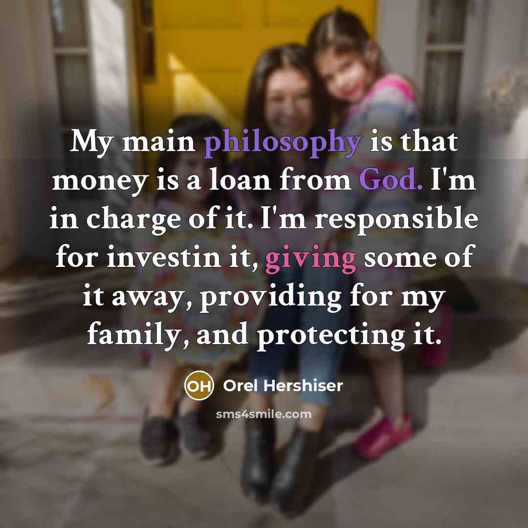 “My main philosophy is that money is a loan from…” quote by Orel Hershiser