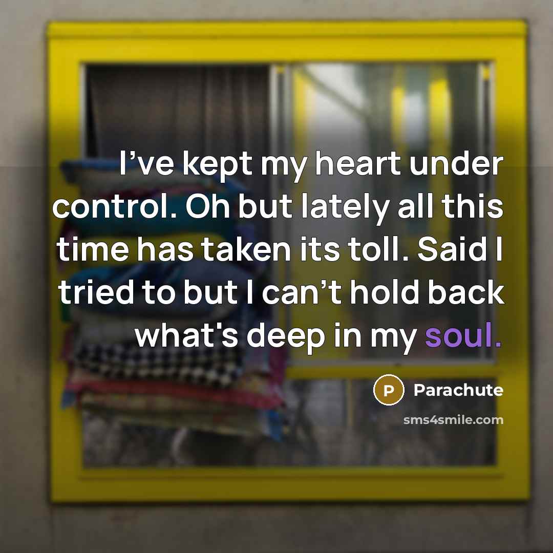 “I've kept my heart under control. Oh but lately all…” quote by Parachute