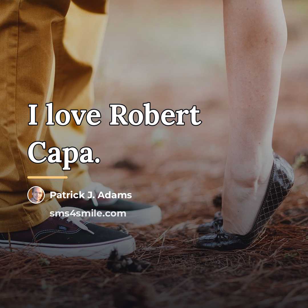 “I love Robert Capa.…” quote by Patrick J. Adams