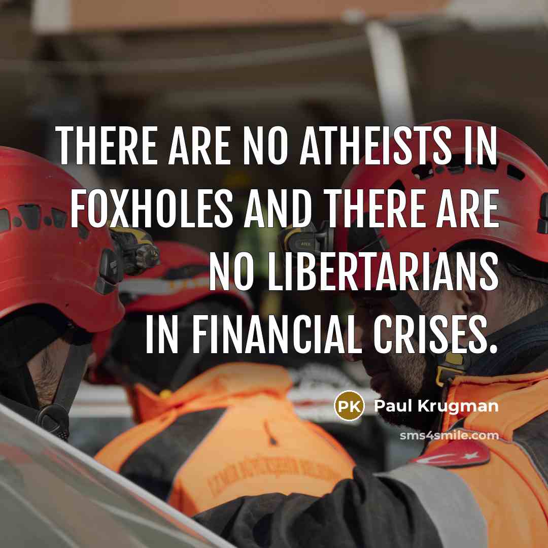 “There are no atheists in foxholes and there are no…” quote by Paul Krugman