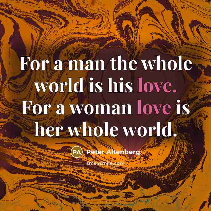 “For a man the whole world is his love. For…” quote by Peter Altenberg