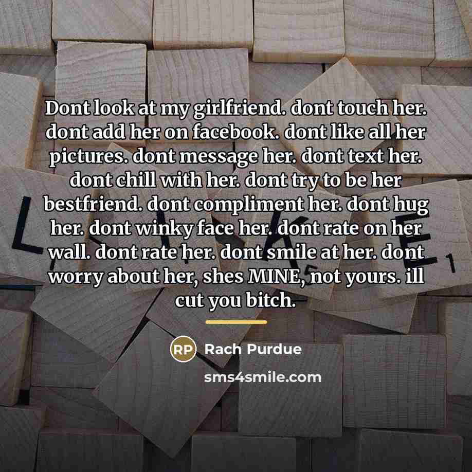 “Dont look at my girlfriend. dont touch her. dont add…” quote by Rach Purdue